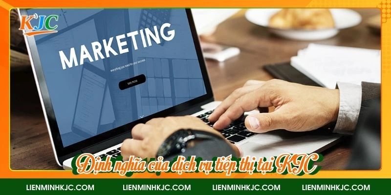 Định nghĩa của dịch vụ tiếp thị tại KJC