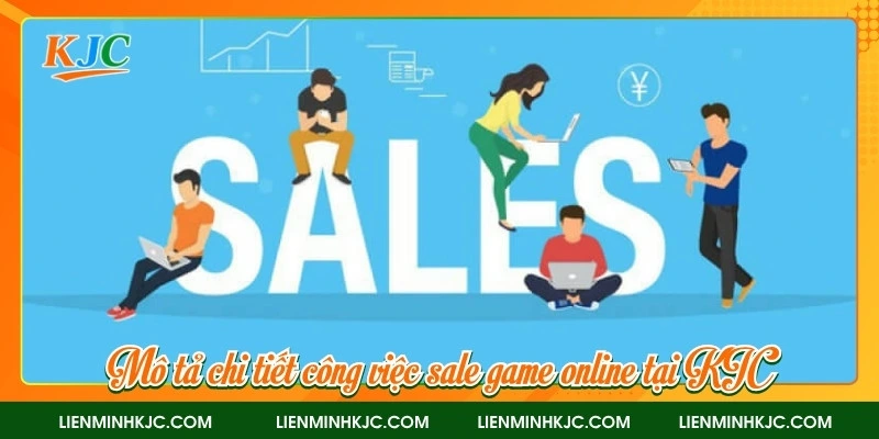 Mô tả chi tiết công việc sale game online tại KJC