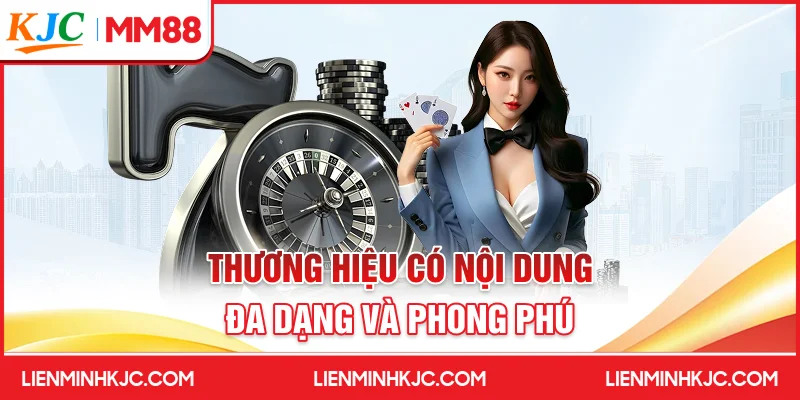 Thương hiệu có nội dung đa dạng và phong phú