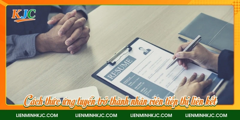 Cách thức ứng tuyển trở thành nhân viên tiếp thị liên kết